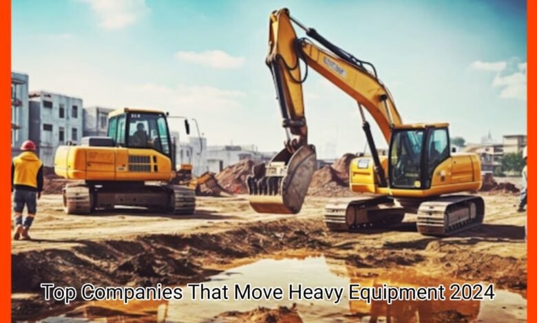 Top Companies That Move Heavy Equipment 2024